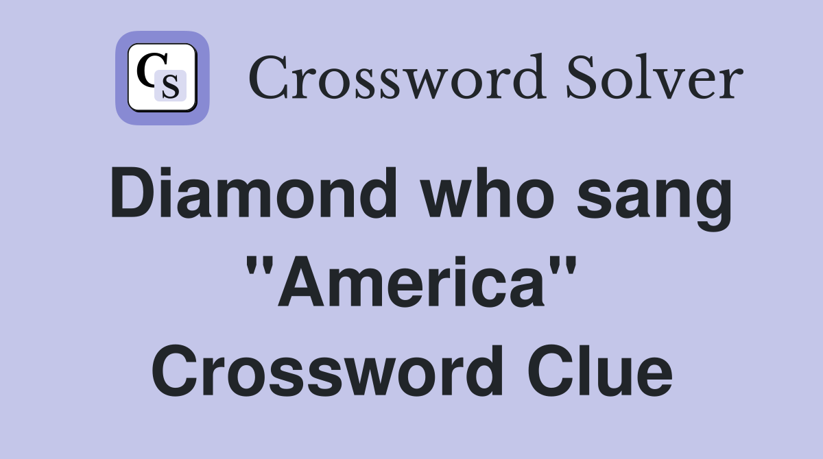 Diamond who sang "America" Crossword Clue