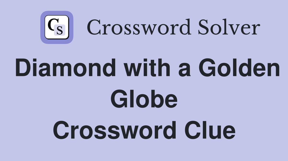 Diamond with a Golden Globe Crossword Clue