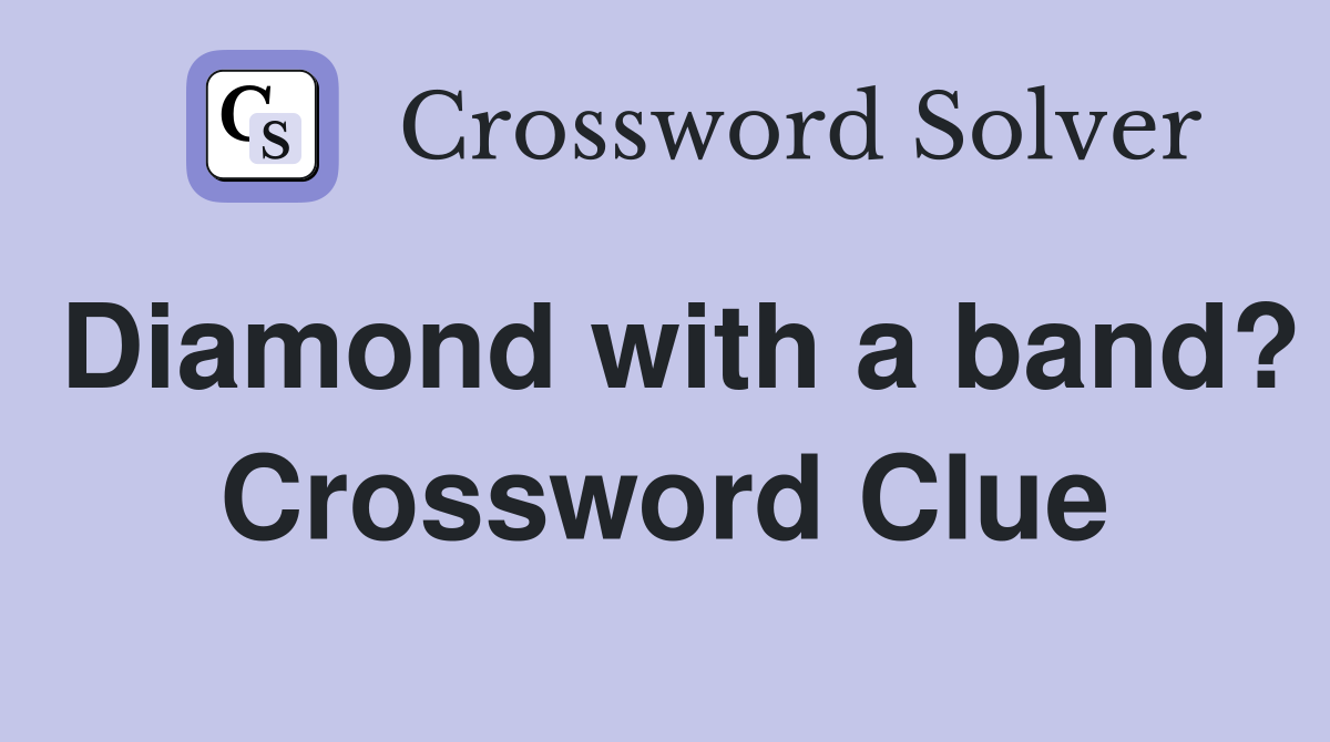 Diamond with a band? Crossword Clue