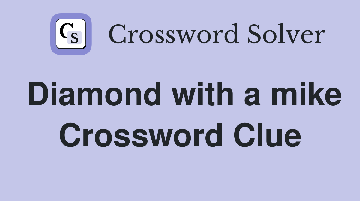 Diamond with a mike Crossword Clue