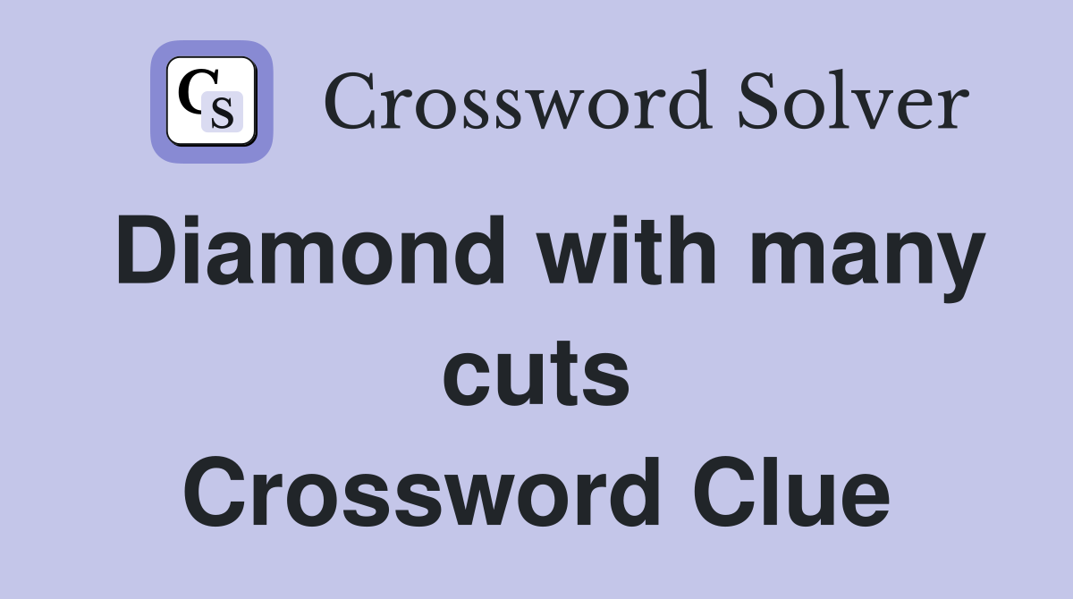 Diamond with many cuts Crossword Clue