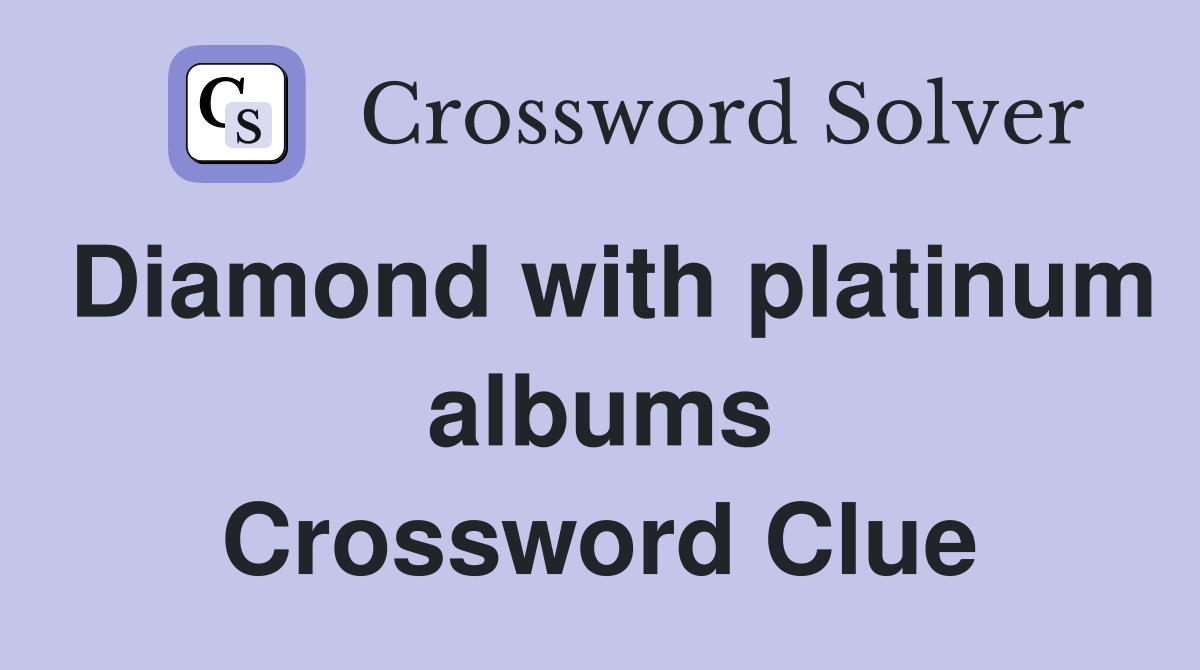 Diamond with platinum albums Crossword Clue