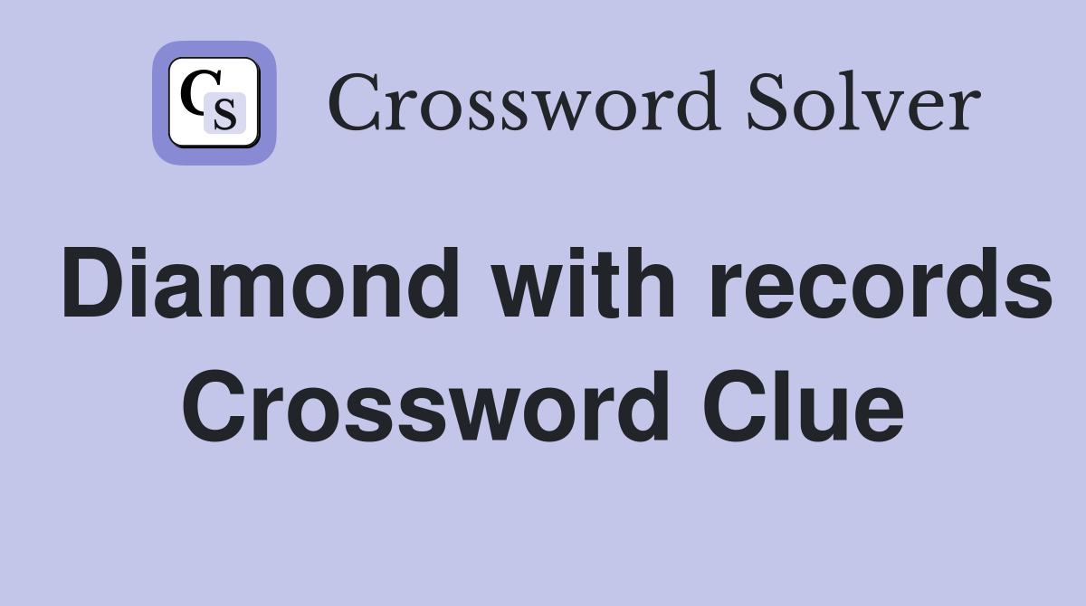 Diamond with records Crossword Clue