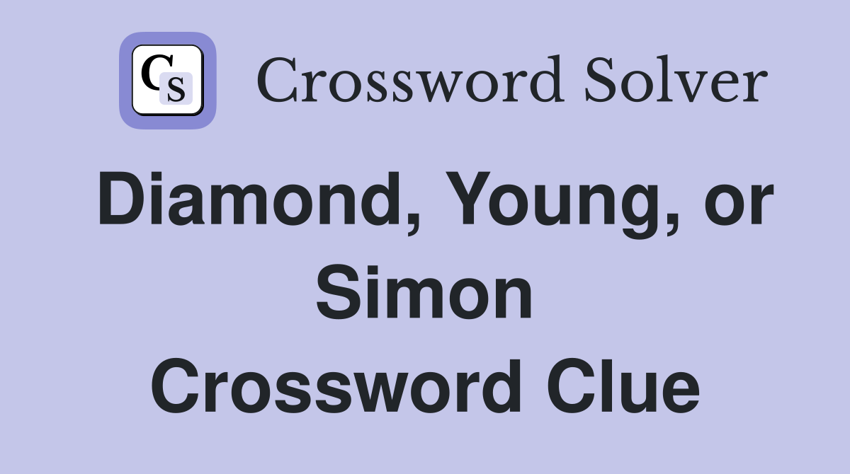 Diamond, Young, or Simon Crossword Clue