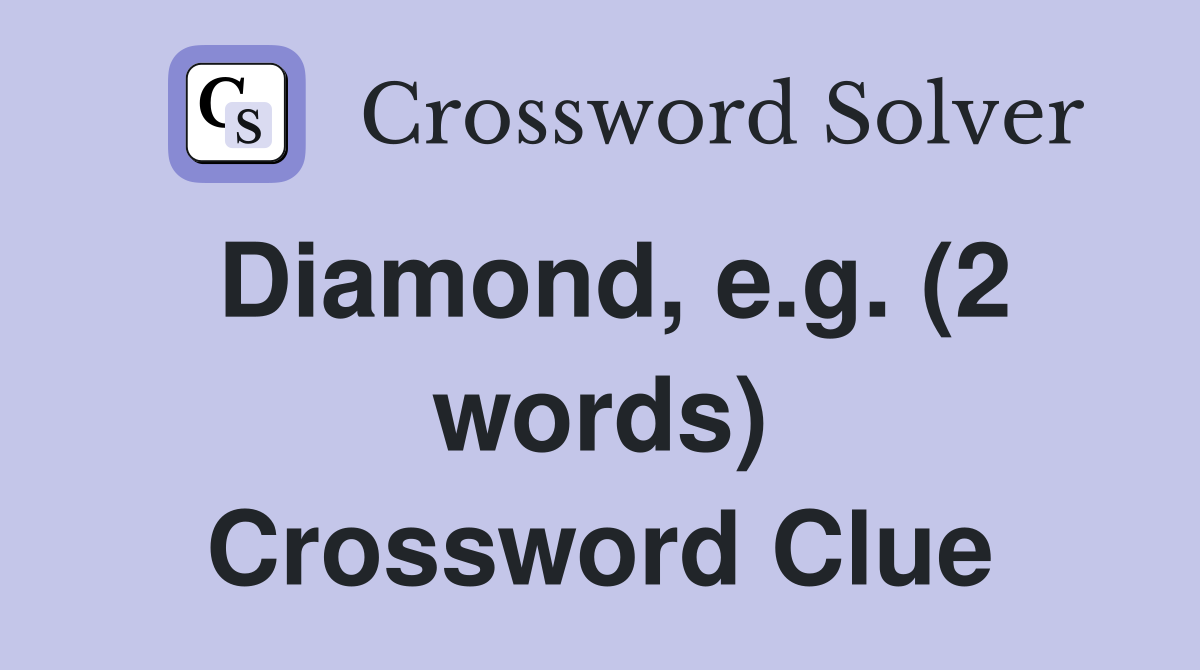 Diamond, e.g. (2 words) Crossword Clue