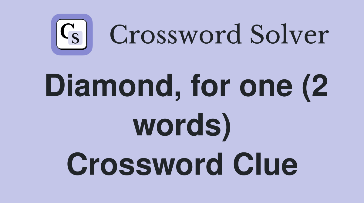 Diamond, for one (2 words) Crossword Clue