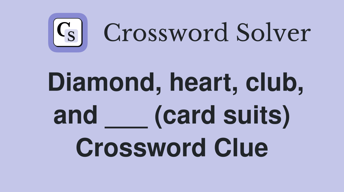Diamond, heart, club, and ___ (card suits) Crossword Clue