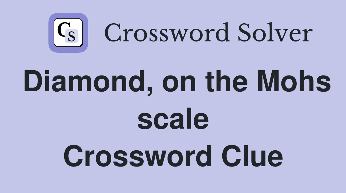 Diamond, on the Mohs scale Crossword Clue