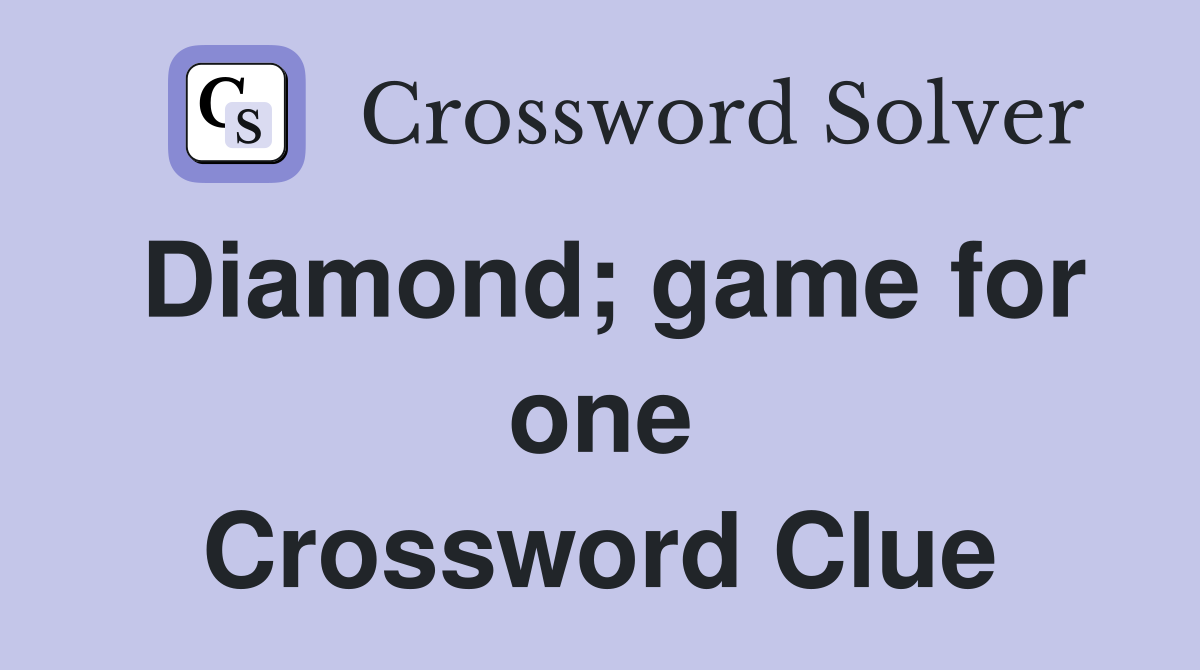 Diamond; game for one Crossword Clue