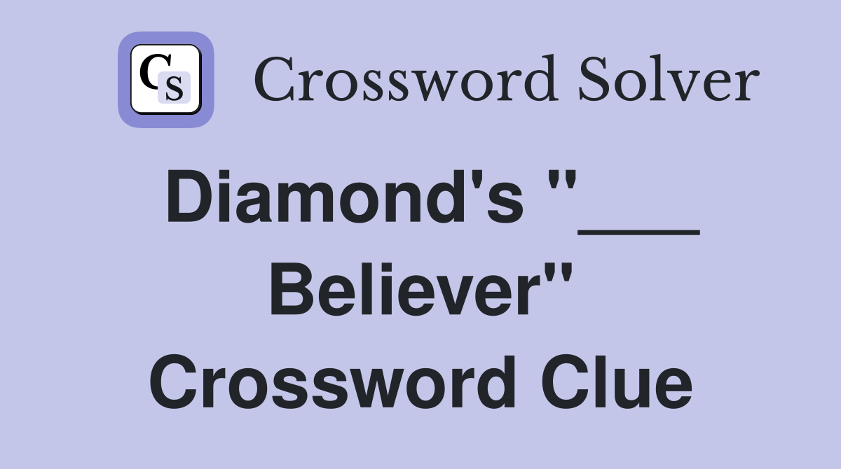 Diamond's "___ Believer" Crossword Clue
