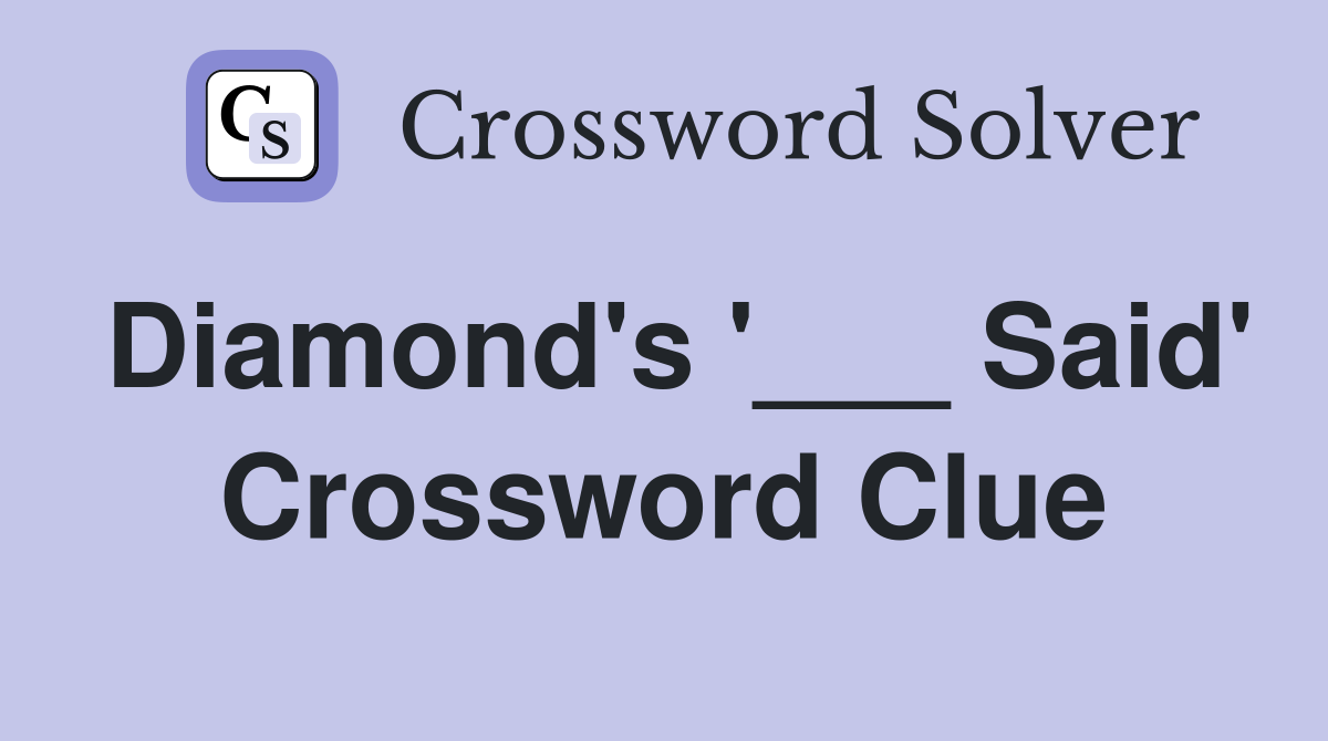 Diamond's '___ Said' Crossword Clue
