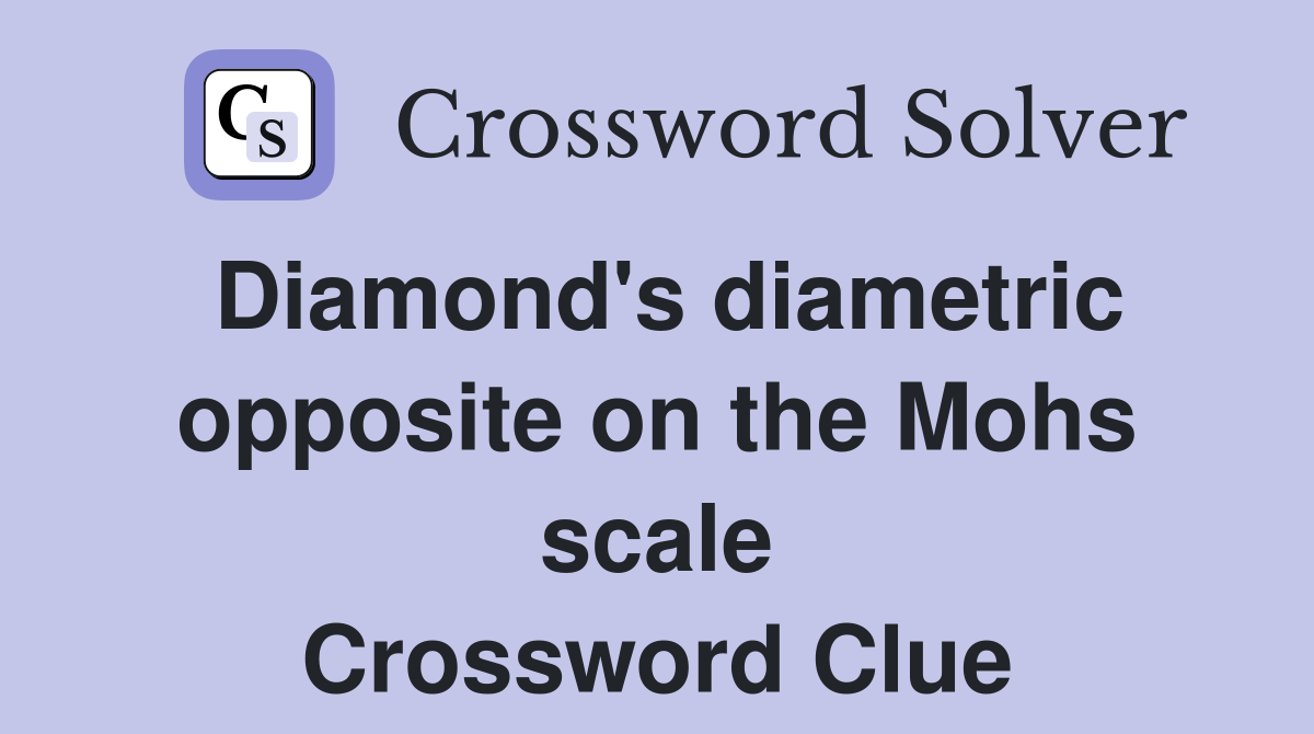 Diamond's diametric opposite on the Mohs scale Crossword Clue