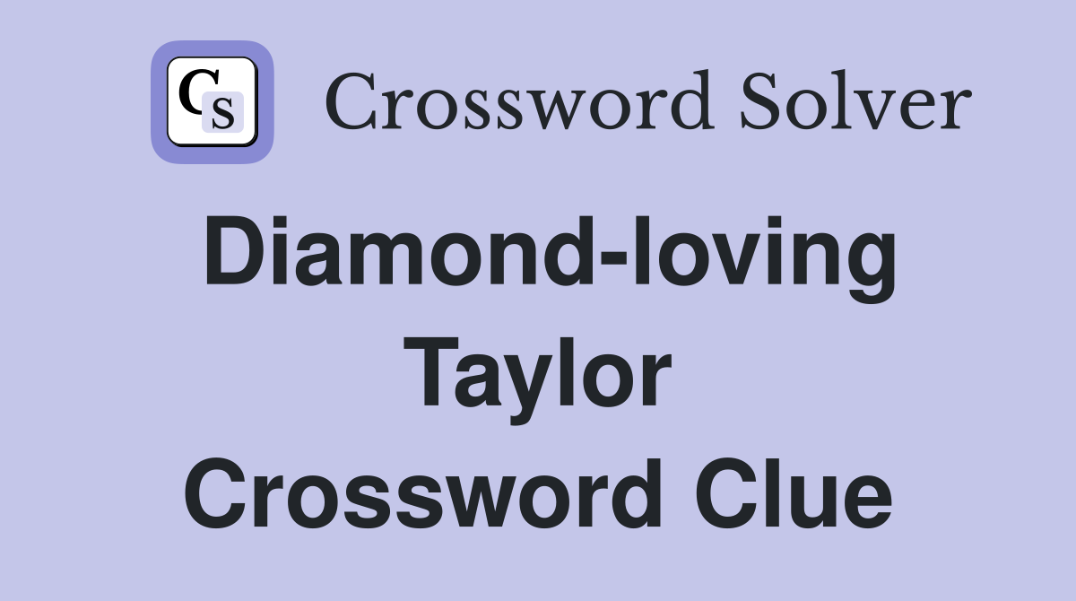 Diamond-loving Taylor Crossword Clue
