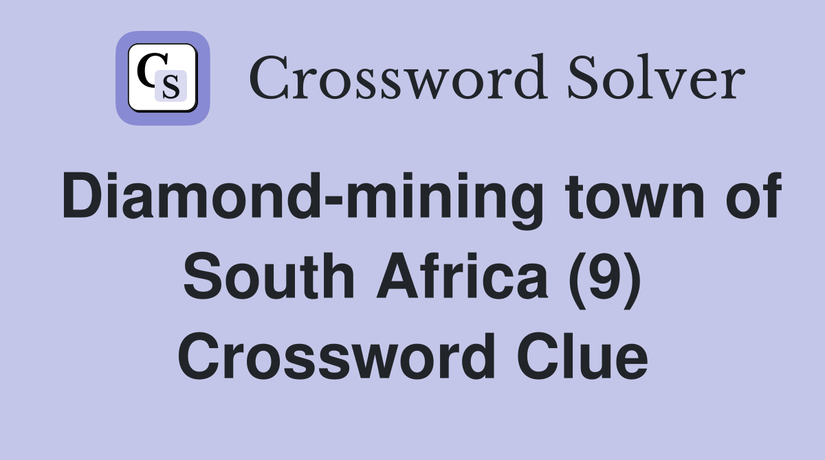 Diamond-mining town of South Africa (9) Crossword Clue