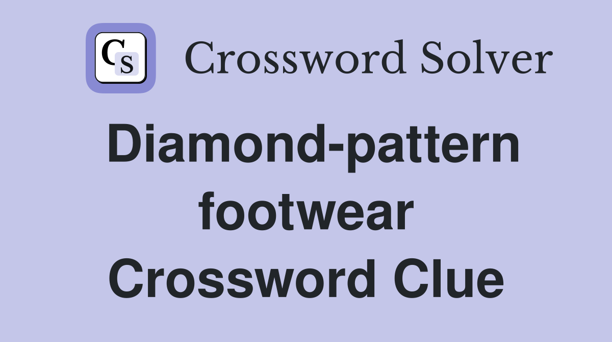 Diamond-pattern footwear Crossword Clue