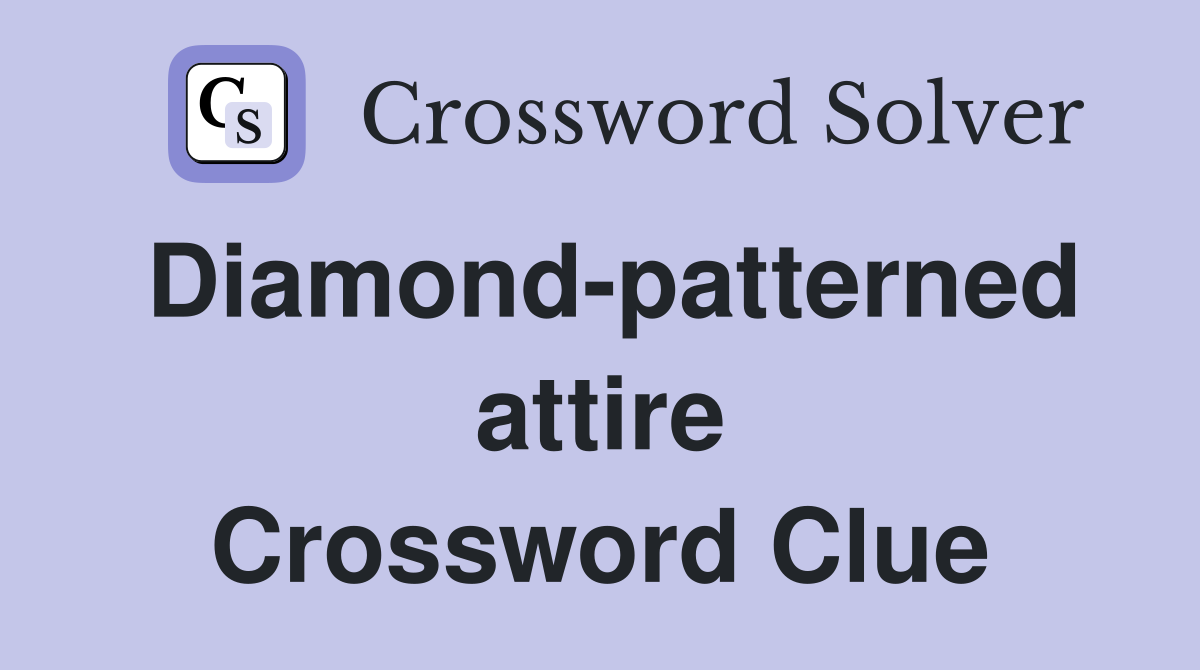 Diamond-patterned attire Crossword Clue