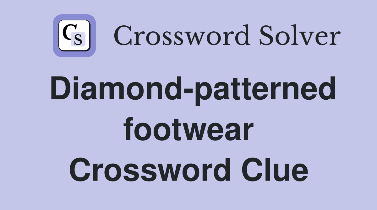 Diamond-patterned footwear Crossword Clue