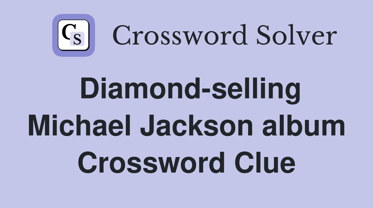 Diamond-selling Michael Jackson album Crossword Clue