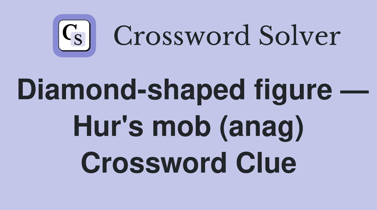 Diamond-shaped figure — Hur's mob (anag) Crossword Clue