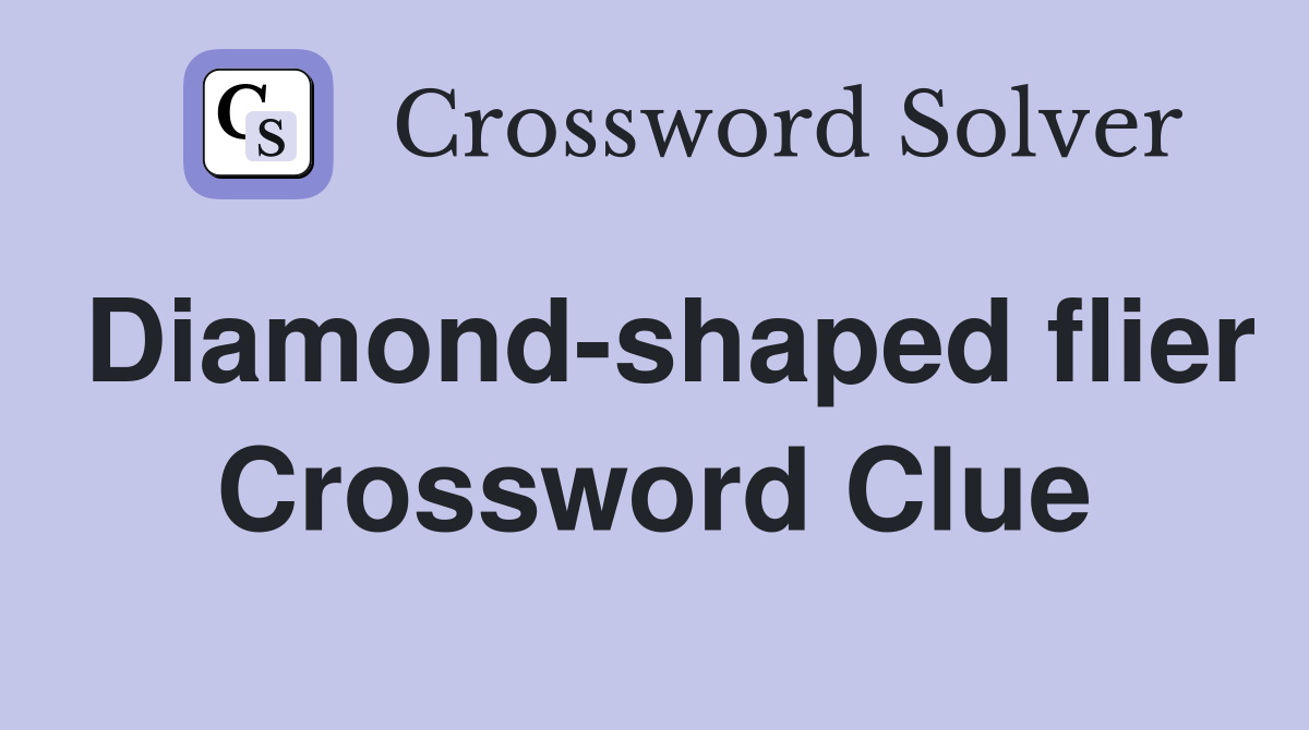 Diamond-shaped flier Crossword Clue