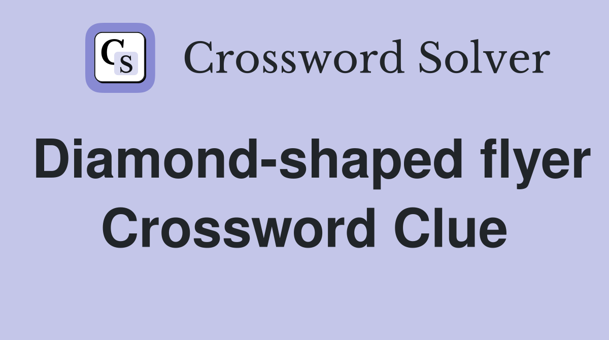 Diamond-shaped flyer Crossword Clue