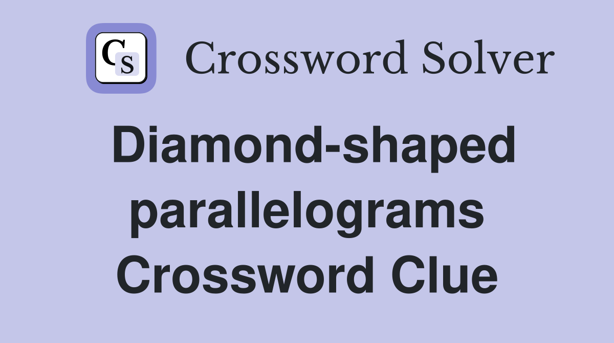 Diamond-shaped parallelograms Crossword Clue