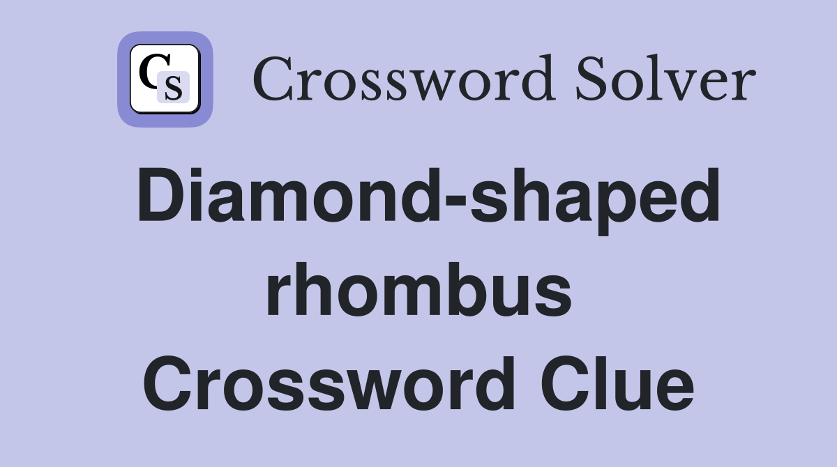 Diamond-shaped rhombus Crossword Clue