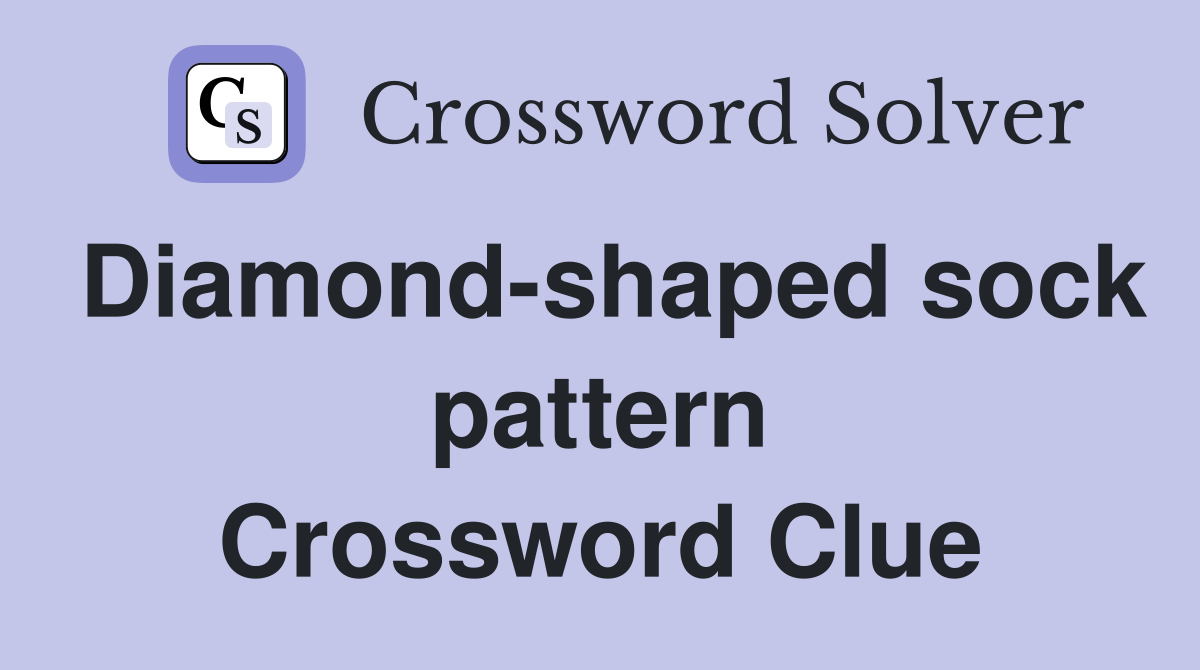 Diamond-shaped sock pattern Crossword Clue