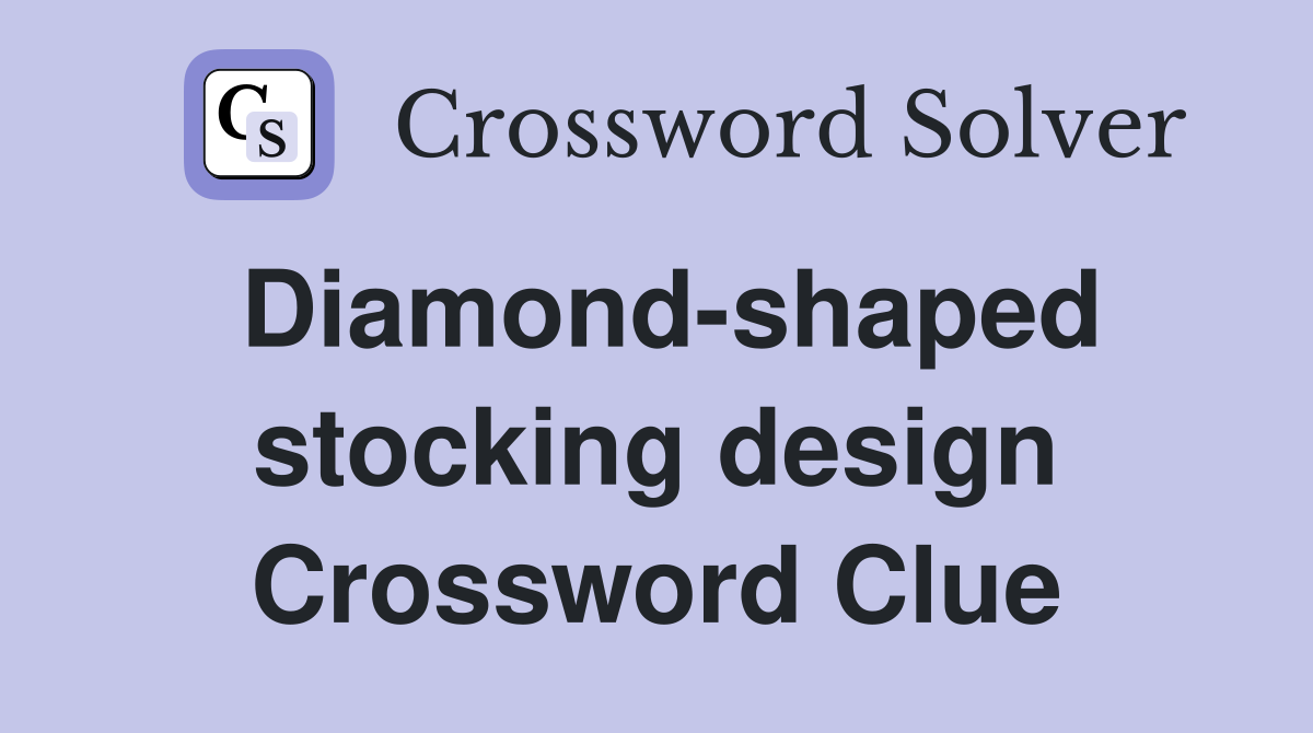 Diamond-shaped stocking design Crossword Clue
