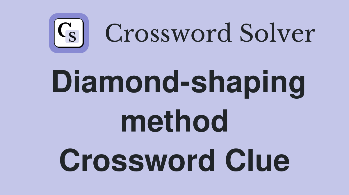 Diamond-shaping method Crossword Clue