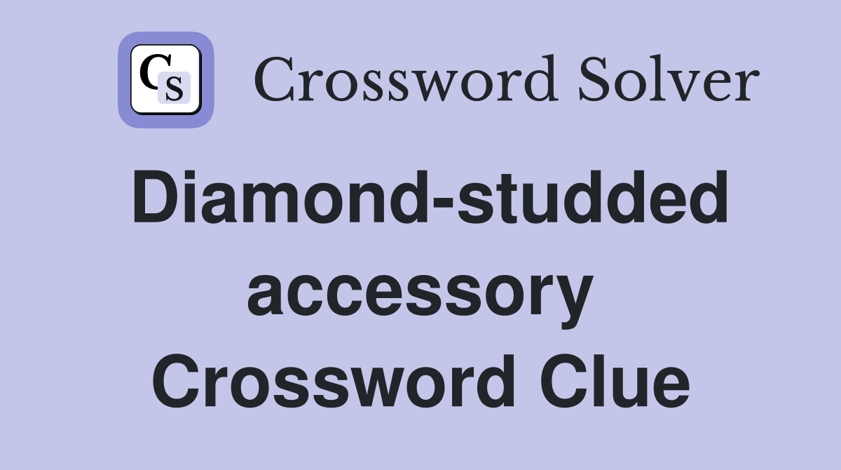 Diamond-studded accessory Crossword Clue