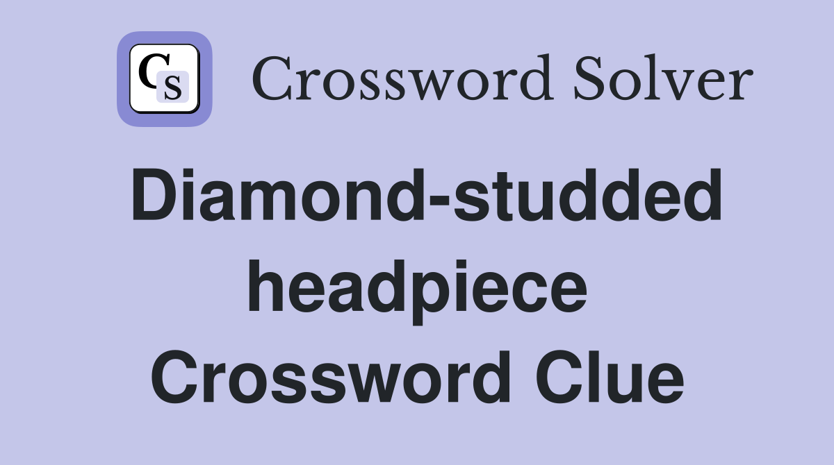 Diamond-studded headpiece Crossword Clue