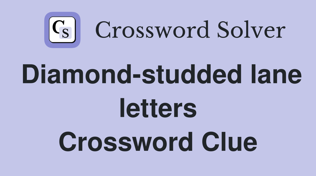 Diamond-studded lane letters Crossword Clue