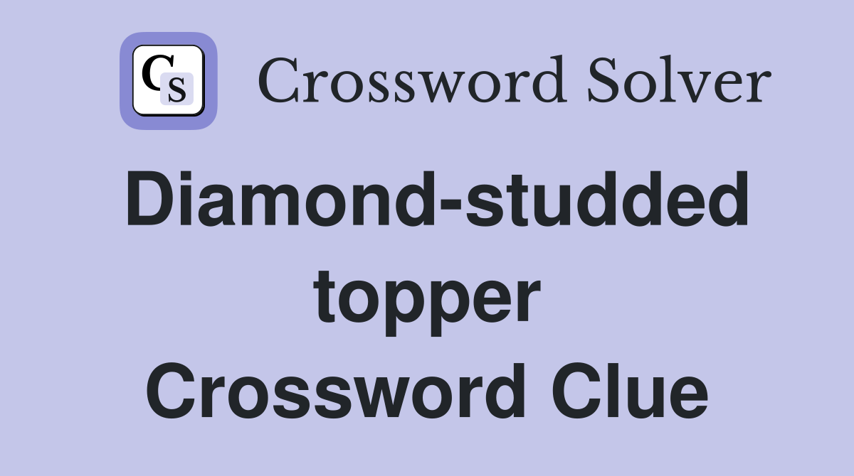 Diamond-studded topper Crossword Clue