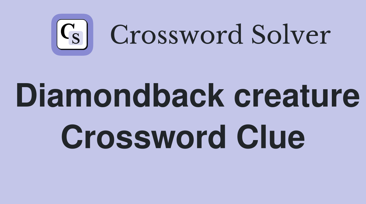 Diamondback creature Crossword Clue