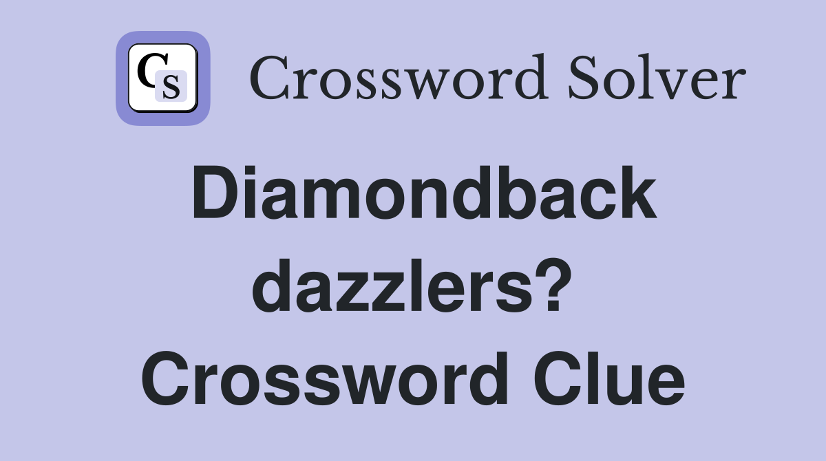 Diamondback dazzlers? Crossword Clue