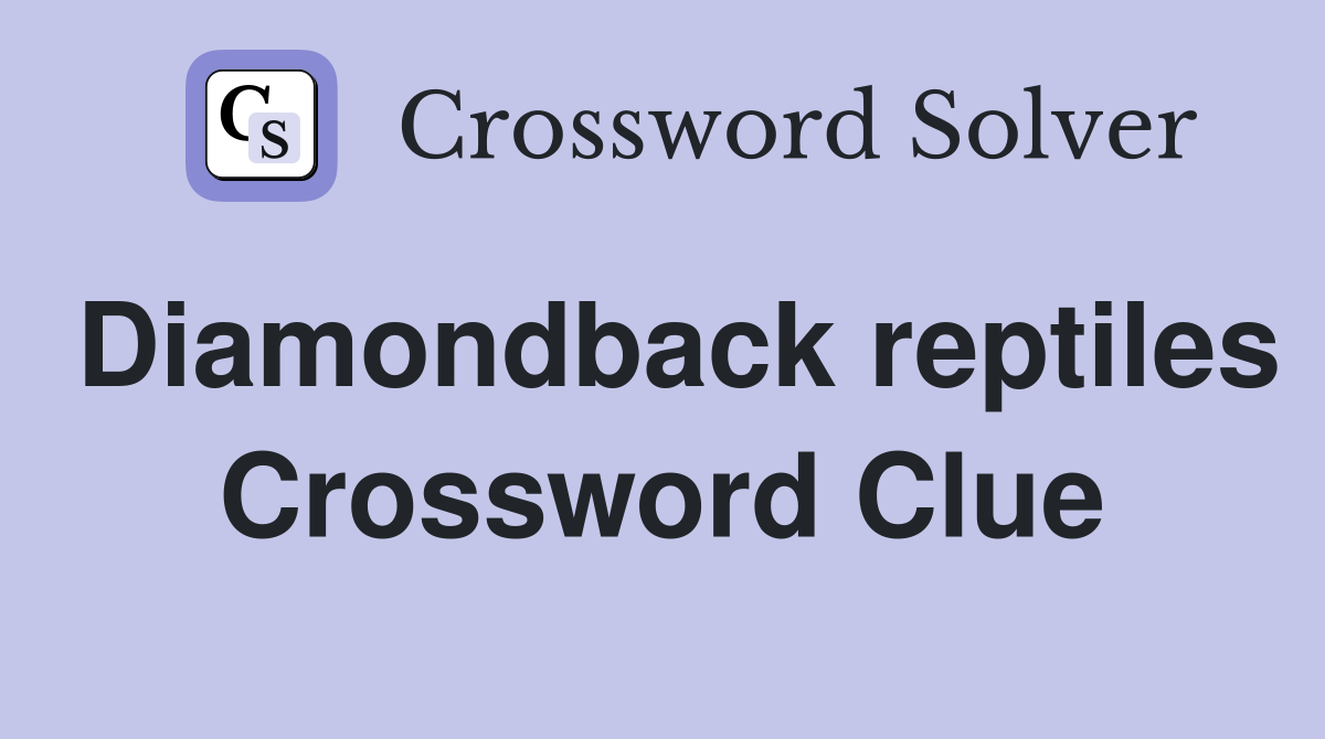 Diamondback reptiles Crossword Clue