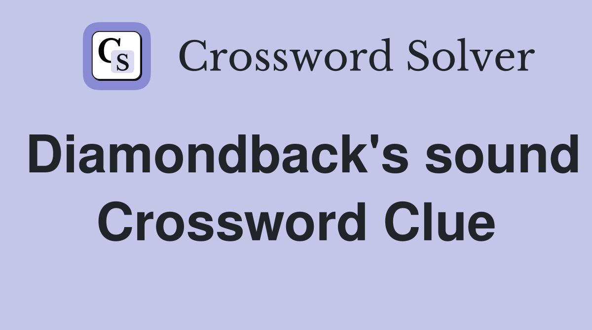 Diamondback's sound Crossword Clue