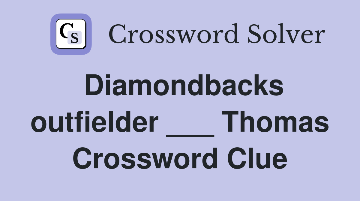 Diamondbacks outfielder ___ Thomas Crossword Clue
