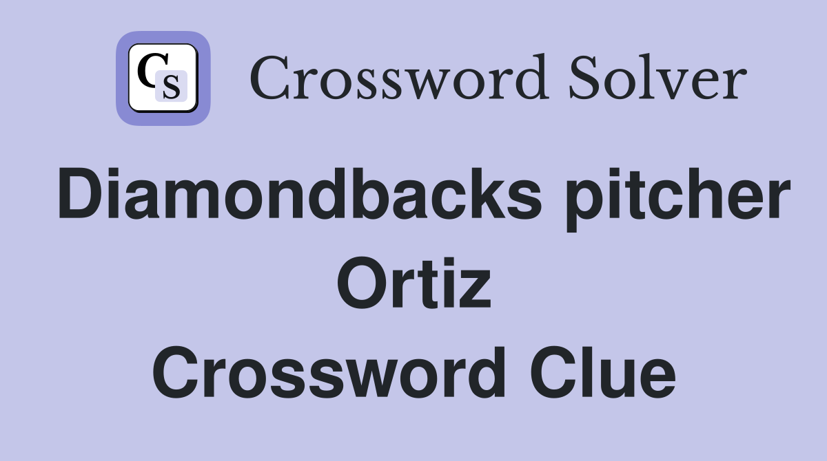 Diamondbacks pitcher Ortiz Crossword Clue