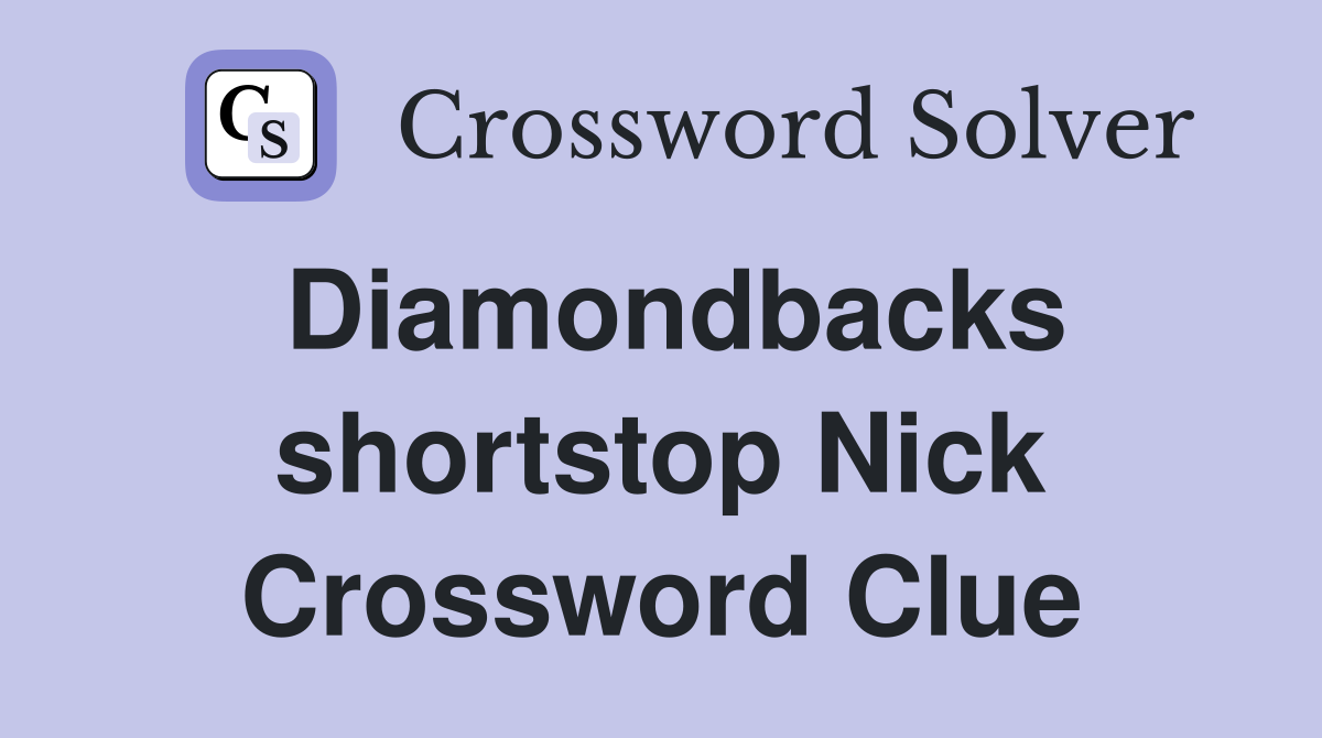 Diamondbacks shortstop Nick Crossword Clue