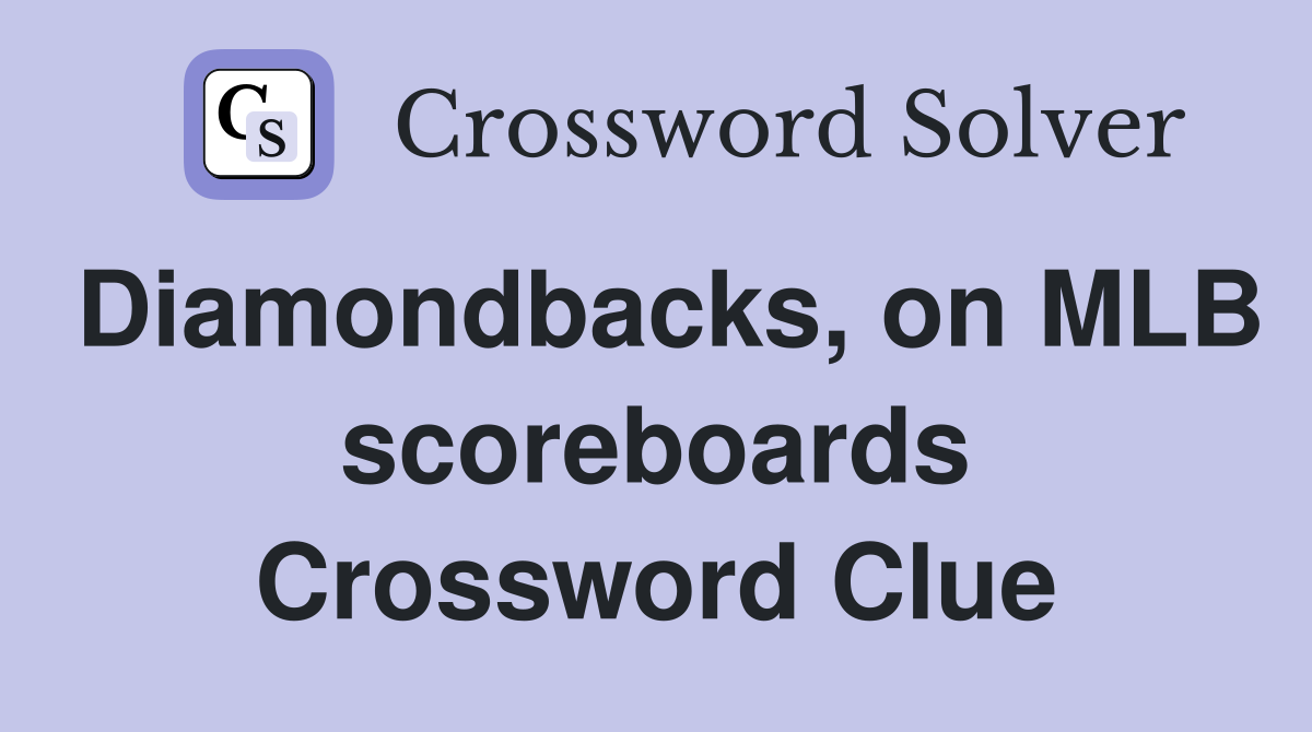 Diamondbacks, on MLB scoreboards Crossword Clue