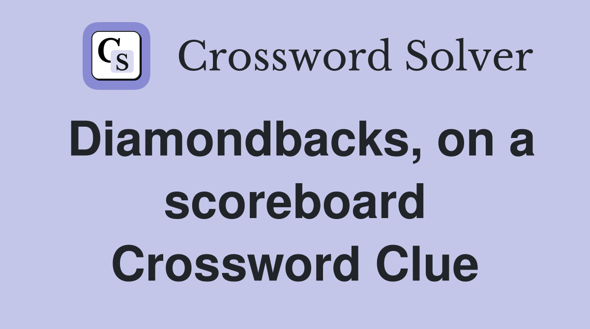 Diamondbacks, on a scoreboard Crossword Clue