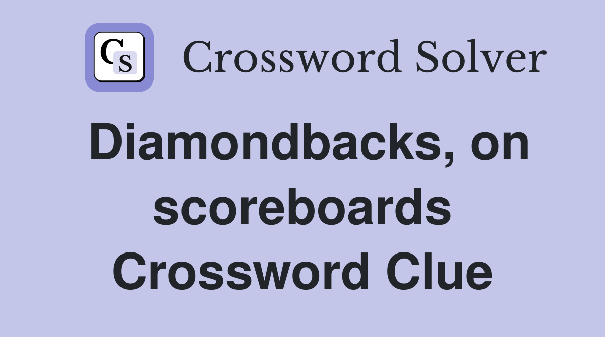 Diamondbacks, on scoreboards Crossword Clue