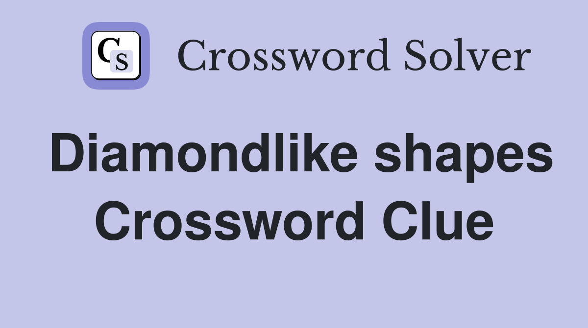 Diamondlike shapes Crossword Clue
