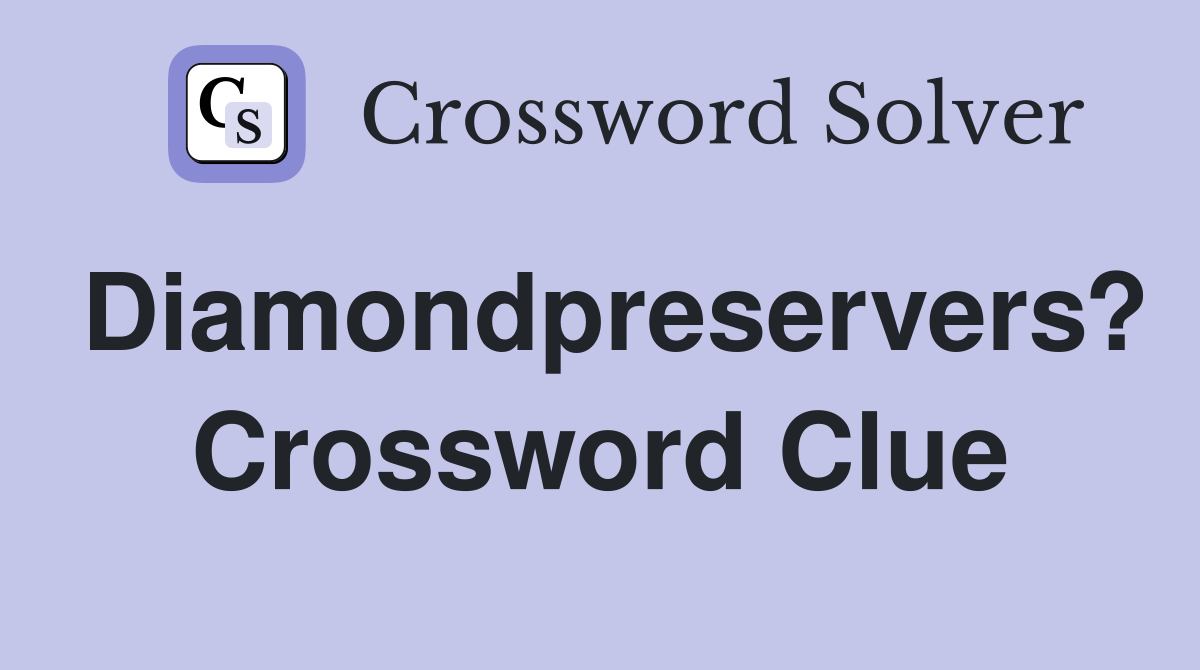 Diamondpreservers? Crossword Clue