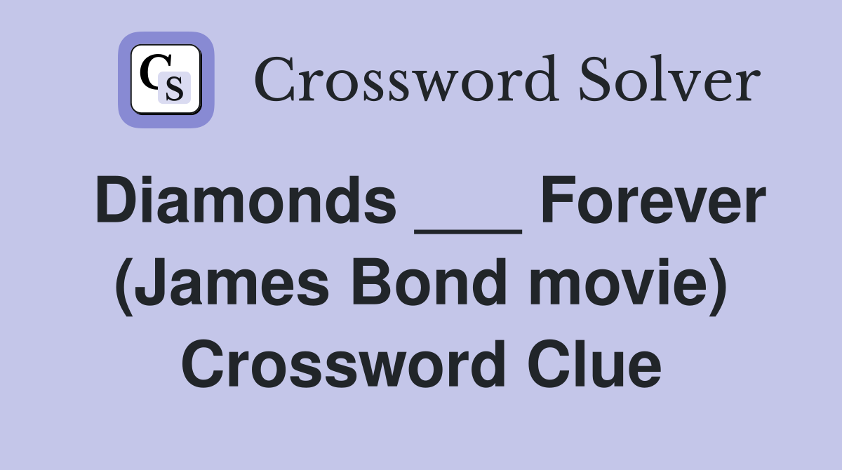 Diamonds ___ Forever (James Bond movie) Crossword Clue