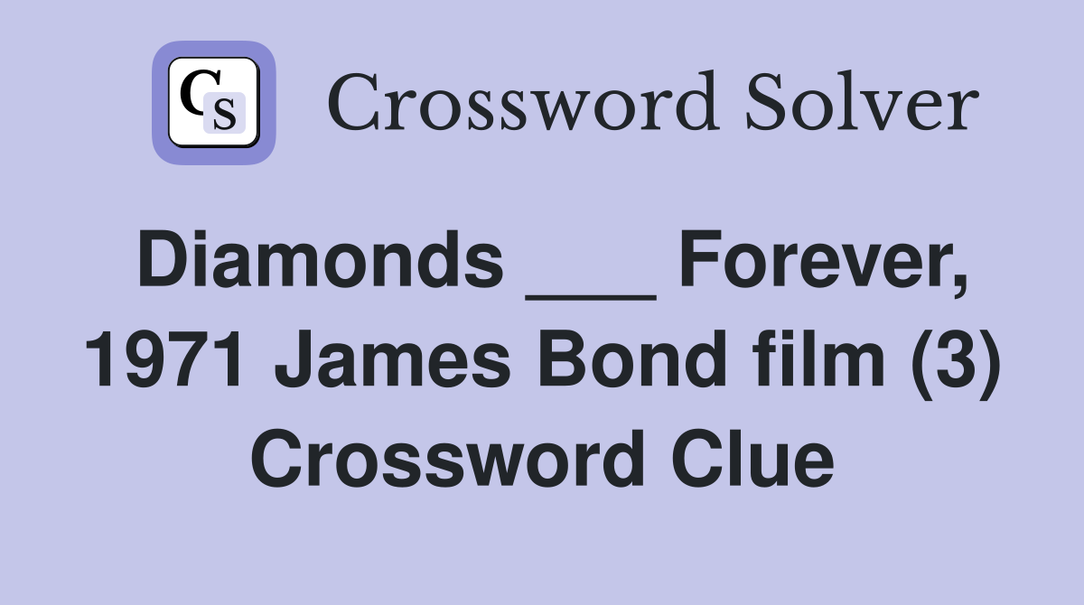 Diamonds ___ Forever, 1971 James Bond film (3) Crossword Clue