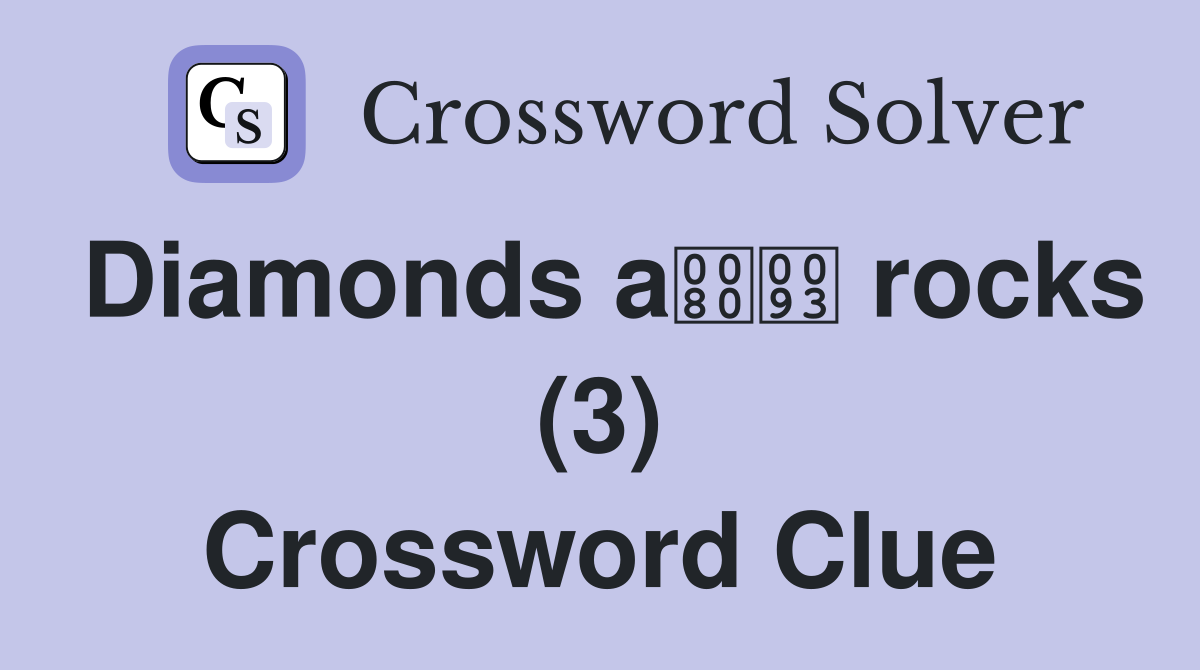 Diamonds a rocks (3) Crossword Clue