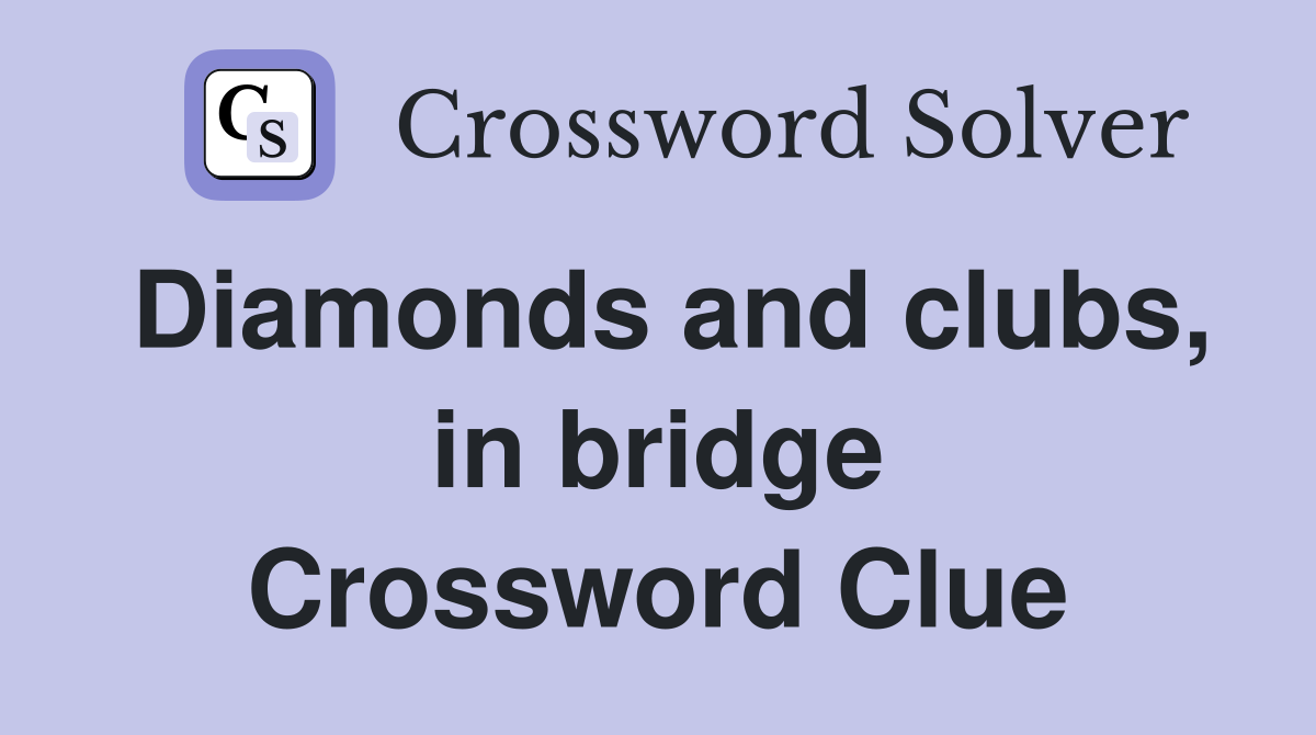 Diamonds and clubs, in bridge Crossword Clue